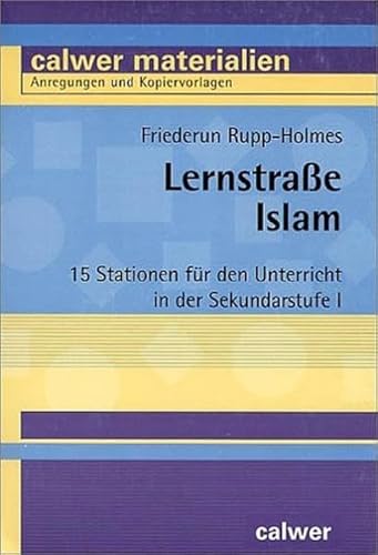 Lernstraße Islam: 15 Stationen für den Unterricht in der Sekundarstufe I (Calwer Materialien: Modelle für den Religionsunterricht. Anregungen und Kopiervorlagen)