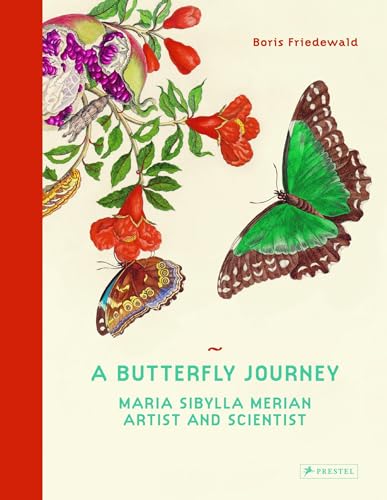 A Butterfly Journey: Maria Sibylla Merian. Artist and Scientist von Prestel Publishing