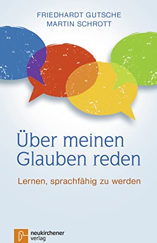 Über meinen Glauben reden: Lernen, sprachfähig zu werden von Neukirchener Verlag