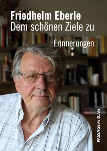 Friedhelm Eberle – Dem schönen Ziele zu: Erinnerungen von Passage-Verlag