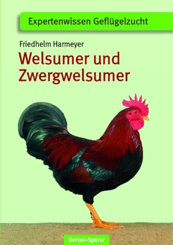 Welsumer und Zwerg-Welsumer | Expertenwissen Geflügelzucht (Schriftenreihe für Geflügelkunde) von Oertel Und Spoerer GmbH