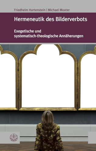 Hermeneutik des Bilderverbots: Exegetische und systematisch-theologische Annäherungen (Forum Theologische Literaturzeitung (Thlz)) (Forum Theologische Literaturzeitung (ThLZ.F), Band 26) von Evangelische Verlagsanstalt