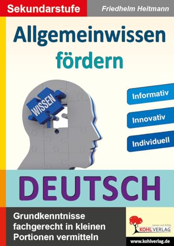 Allgemeinwissen fördern DEUTSCH: Grundwissen fachgerecht in kleinen Portionen vermitteln von Kohl Verlag