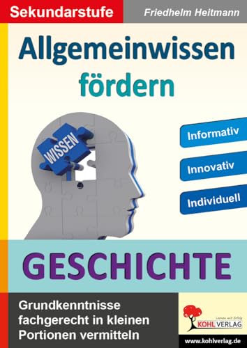 Allgemeinwissen fördern GESCHICHTE: Grundwissen fachgerecht in kleinen Portionen vermitteln von KOHL VERLAG Der Verlag mit dem Baum