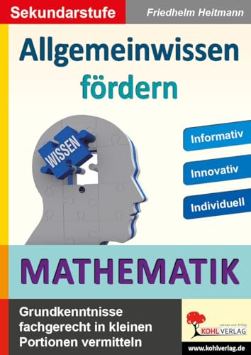 Allgemeinwissen fördern MATHEMATIK: Grundwissen fachgerecht in kleinen Portionen vermitteln Allgemeinwissen fördern MATHEMATIK: Grundwissen fachgerecht in kleinen Portionen vermitteln von Kohl Verlag