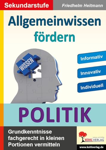Allgemeinwissen fördern POLITIK: Grundwissen fachgerecht in kleinen Portionen vermitteln von Kohl Verlag