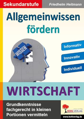 Allgemeinwissen fördern WIRTSCHAFT: Grundwissen fachgerecht in kleinen Portionen vermitteln: Grundwissen fachgerecht in kleinen Portionen vermitteln / Sekundarstufe Allgemeinwissen fördern WIRTSCHAFT: Grundwissen fachgerecht in kleinen Portionen vermitteln: Grundwissen fachgerecht in kleinen Portionen vermitteln / Sekundarstufe von Kohl Verlag