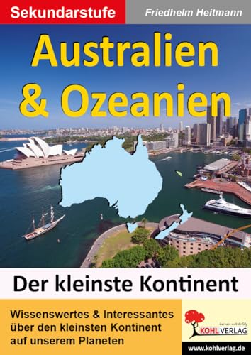 Australien & Ozeanien: Den kleinsten Kontinent unter die Lupe genommen Australien & Ozeanien: Den kleinsten Kontinent unter die Lupe genommen von Kohl Verlag