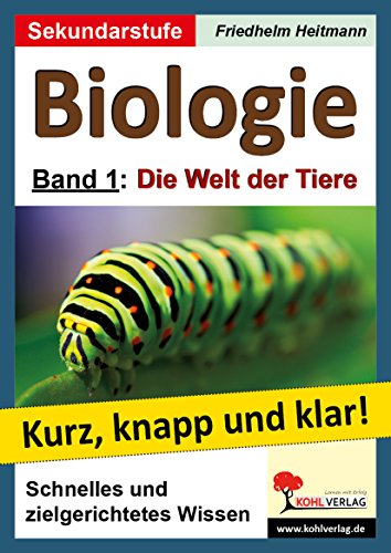 Biologie - Grundwissen kurz, knapp und klar!: Band 1: Die Welt der Tiere von Kohl Verlag