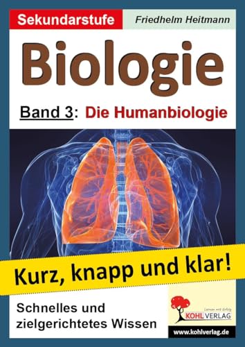 Biologie - Grundwissen kurz, knapp und klar!: Band 3: Die Humanbiologie von Kohl Verlag