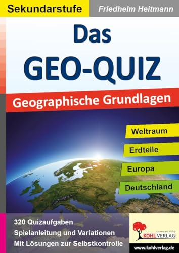 Das GEO-QUIZ: Geographische Grundlagen Das GEO-QUIZ: Geographische Grundlagen von Kohl Verlag