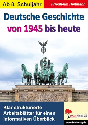 Deutsche Geschichte von 1945 bis heute: Deutsche Zeitgeschichte von Kohl Verlag