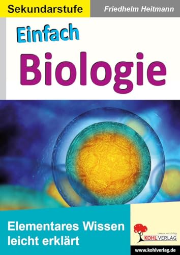 Einfach Biologie: Elementares Wissen leicht erklärt von Kohl Verlag