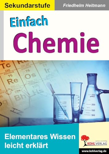 Einfach Chemie: Elementares Wissen leicht erklärt von Kohl Verlag