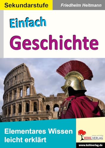 Einfach Geschichte: Elementares Wissen leicht erklärt von Kohl Verlag