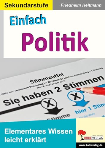 Einfach Politik: Elementares Wissen leicht erklärt von Kohl Verlag