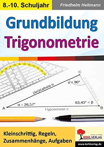 Grundbildung Trigonometrie: Kleinschrittig, Regeln, Zusammenhänge, Aufgaben