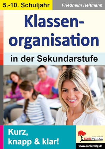 Klassenorganisation in der Sekundarstufe: Kurz, knapp & klar! Klassenorganisation in der Sekundarstufe: Kurz, knapp & klar! von Kohl Verlag