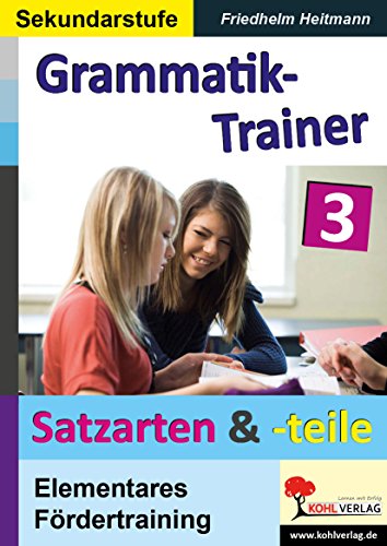 Kohls Grammatik-Trainer - Satzarten & Satzteile: Band 3: Satzarten & Satzteile