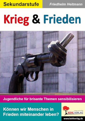 Krieg & Frieden: Jugendliche für brisante Themen sensibilisieren von Kohl Verlag Der Verlag Mit Dem Baum