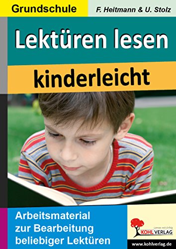 Lektüren lesen kinderleicht: Arbeitsmaterial zur Bearbeitung beliebiger Lektüren von Kohl Verlag