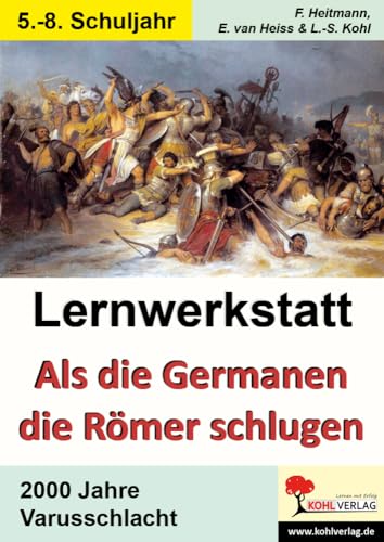 Lernwerkstatt Als die Germanen die Römer schlugen: 2000 Jahre Varusschlacht von Kohl Verlag