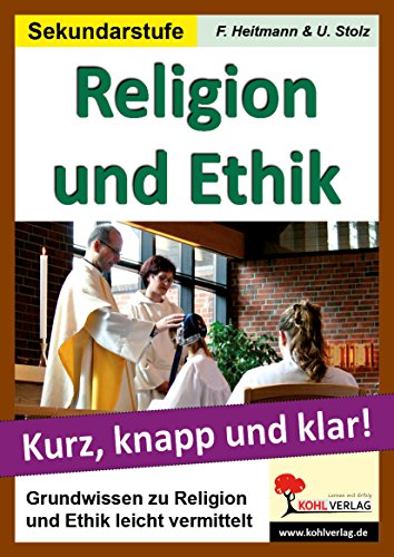 Religion und Ethik: Grundwissen kurz, knapp und klar! von KOHL VERLAG Der Verlag mit dem Baum