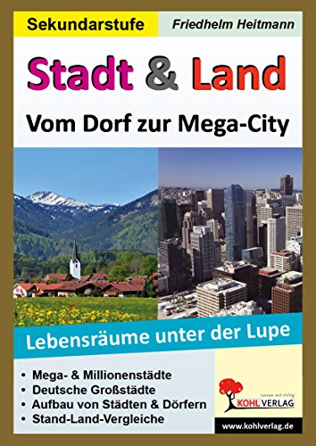 Stadt & Land - Vom Dorf zur Mega-City: Lebensräume unter die Lupe genommen von KOHL VERLAG Der Verlag mit dem Baum