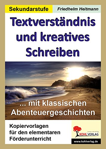 Textverständnis und kreatives Schreiben mit Abenteuergeschichten: Kopiervorlagen für den elementaren Förderunterricht von Kohl Verlag Der Verlag Mit Dem Baum