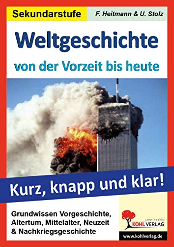 Weltgeschichte - von der Vorzeit bis heute: Kurz, knapp und klar! von Kohl Verlag