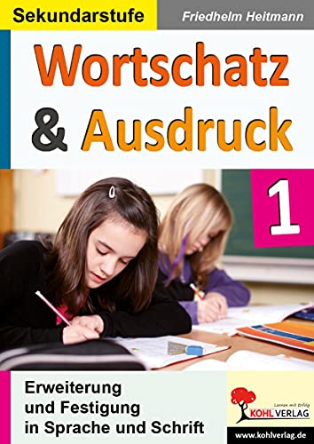 Wortschatz & Ausdruck: Erweiterung & Festigung in Sprache und Schrift: Erweiterung und Festigung in Sprache und Schrift Wortschatz & Ausdruck: Erweiterung & Festigung in Sprache und Schrift: Erweiterung und Festigung in Sprache und Schrift von Kohl Verlag