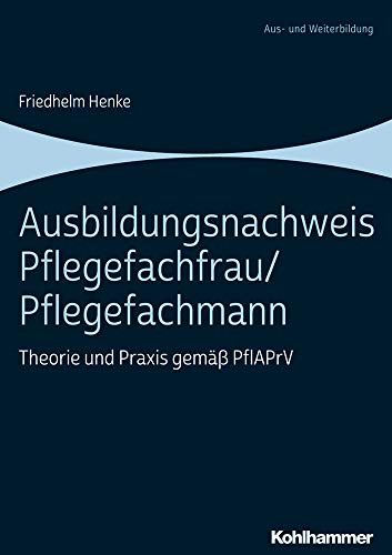 Ausbildungsnachweis Pflegefachfrau/Pflegefachmann: Theorie und Praxis gemäß PflAPrV