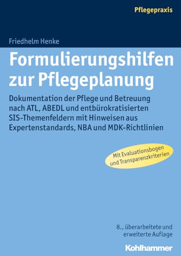 Formulierungshilfen zur Pflegeplanung: Dokumentation der Pflege und Betreuung nach ATL, ABEDL und entbürokratisierten SIS-Themenfeldern mit Hinweisen ... Expertenstandards, NBA Und Mdk-Richtlinien