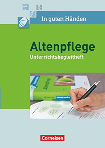 In guten Händen - Altenpflege - Band 1/2: Unterrichtsbegleitheft - Arbeitsbuch für das 1.-3. Ausbildungsjahr In guten Händen - Altenpflege - Band 1/2: Unterrichtsbegleitheft - Arbeitsbuch für das 1.-3. Ausbildungsjahr