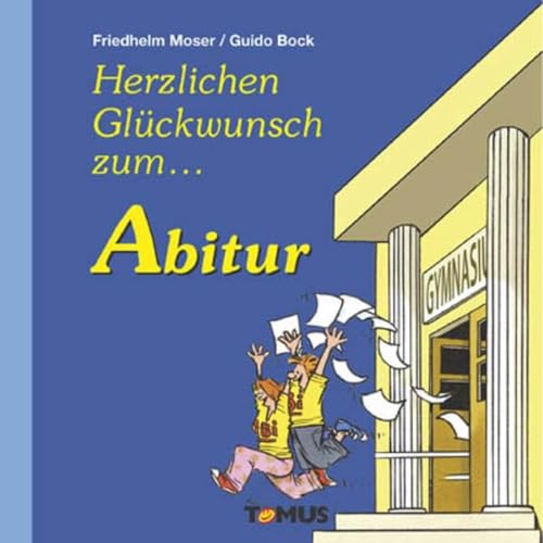 Abitur: Ein Glückwunschbuch, für alle, die nun endlich nicht nur reif für die Insel, sondern auch reif für die Hochschule sind von Tomus Verlag GmbH