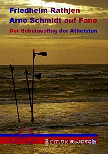 Arno Schmidt auf Fanø: Der Schulausflug der Atheisten von Edition Rejoyce