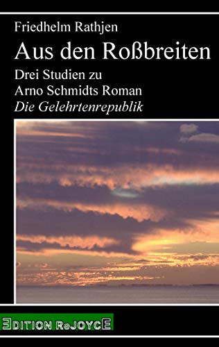 Aus den Roßbreiten: Drei Studien zu Arno Schmidts Roman "Die Gelehrtenrepublik" (rejoyce pocket)