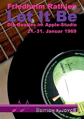 Let It Be: Die Beatles im Apple-Studio, 21.-31. Januar 1969 (Edition ReJoyce)
