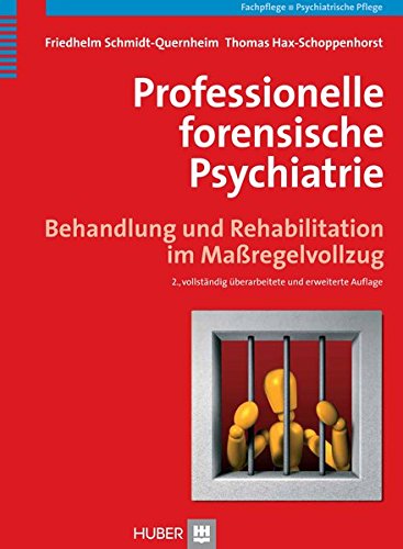 Professionelle forensische Psychiatrie. Behandlung und Rehabilitation im Maßregelvollzug