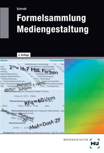 Formelsammlung Mediengestaltung: Formeln und Erläuterungen zur digitalen Mathematik, Densitometrie, Farbmetrik, Gammakorrektur