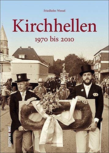 Kirchhellen. 1970 bis 2010. In über 160 beeindruckenden Fotografien, die zu einer spannenden Zeitreise in die jüngere Geschichte einladen. (Sutton Archivbilder)