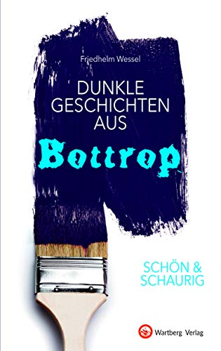 SCHÖN & SCHAURIG - Dunkle Geschichten aus Bottrop (Geschichten und Anekdoten) von Wartberg Verlag