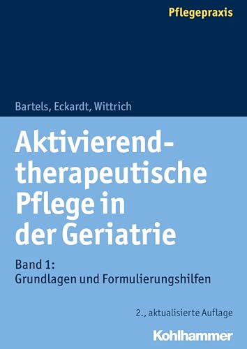 Aktivierend-therapeutische Pflege in der Geriatrie: Band 1: Grundlagen und Formulierungshilfen von Kohlhammer W.
