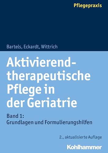 Aktivierend-therapeutische Pflege in der Geriatrie: Band 1: Grundlagen und Formulierungshilfen