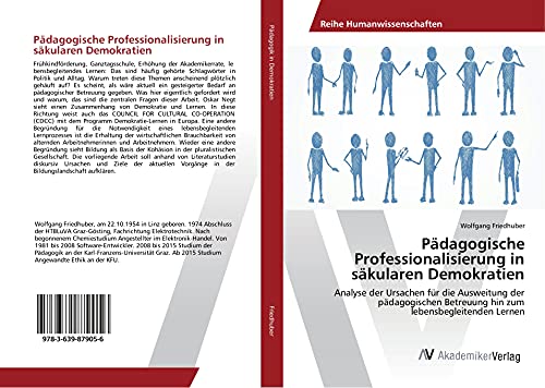 Pädagogische Professionalisierung in säkularen Demokratien: Analyse der Ursachen für die Ausweitung der pädagogischen Betreuung hin zum lebensbegleitenden Lernen Pädagogische Professionalisierung in säkularen Demokratien: Analyse der Ursachen für die Ausweitung der pädagogischen Betreuung hin zum lebensbegleitenden Lernen