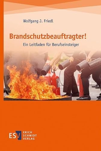 Brandschutzbeauftragter!: Ein Leitfaden für Berufseinsteiger von Schmidt, Erich Verlag