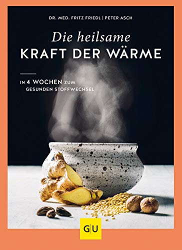 Die heilsame Kraft der Wärme: In 4 Wochen zum gesunden Stoffwechsel (GU Gesund essen)