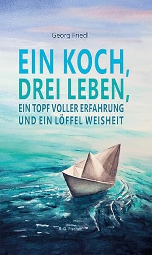 Ein Koch, drei Leben, ein Topf voller Erfahrung und ein Löffel Weisheit von Fischer, R. G.