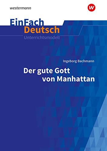 EinFach Deutsch Unterrichtsmodelle: Ingeborg Bachmann: Der gute Gott von Manhattan Gymnasiale Oberstufe von Schöningh