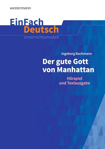 EinFach Deutsch Unterrichtsmodelle: Ingeborg Bachmann: Der gute Gott von Manhattan Gymnasiale Oberstufe von Schöningh